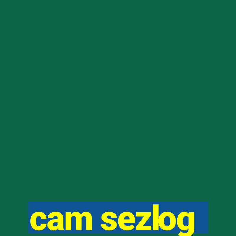 cam sezlog